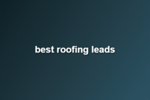 best roofing leads